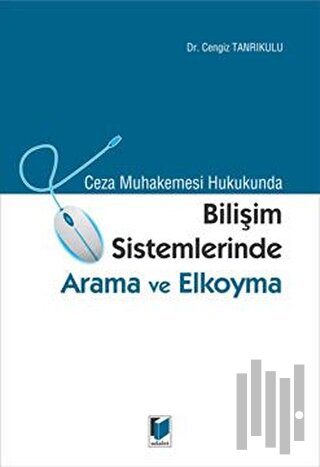 Ceza Muhakemesi Hukukunda Bilişim Sistemlerinde Arama ve Elkoyma