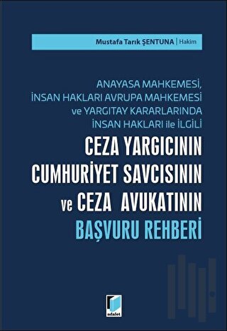 Ceza Yargıcının Cumhuriyet Savcısının ve Ceza Avukatının Başvuru Rehberi