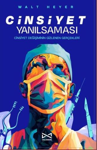 Cinsiyet Yanılsaması - Cinsiyet Değişiminin Gizlenen Gerçekleri