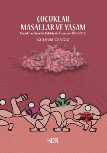 Çocuklar Masallar ve Yaşam - Çocuk ve Gençlik Edebiyatı Üzerine (1871 - 2015)