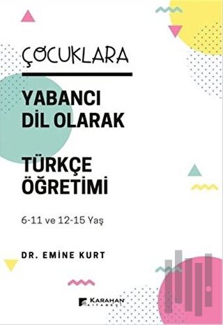 Çocuklara Yabancı Dil Olarak Türkçe Öğretimi (6-11 Yaş ve 12-15 Yaş)