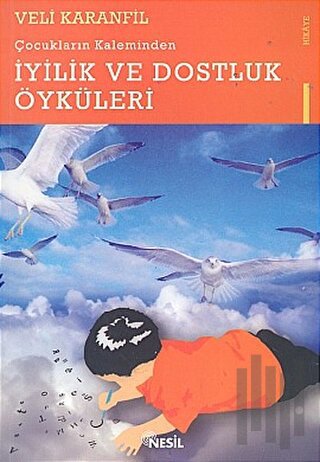 Çocukların Kaleminden İyilik ve Dostluk Öyküleri | Kitap Ambarı