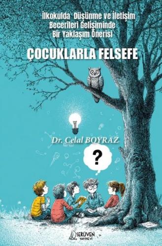 Çocuklarla Felsefe - İlkokulda Düşünme ve İletişim Becerileri Gelişiminde Bir Yaklaşım Önerisi