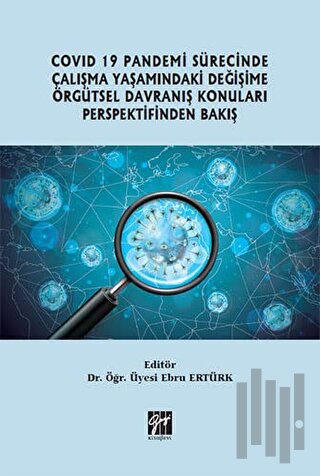Covid 19 Pandemi Sürecinde Çalışma Yaşamındaki Değişime Örgütsel Davranış Konuları Perspektifinden Bakış