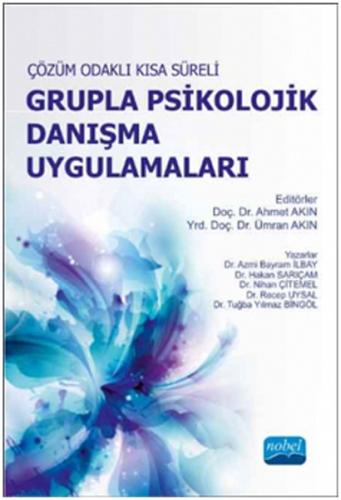 Çözüm Odaklı Kısa Süreli Grupla Psikolojik Danışma Uygulamaları  Teori ve Grupla Danışma Program