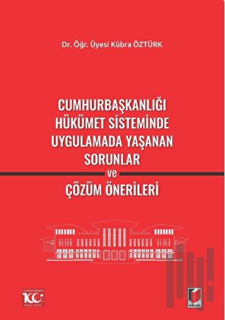 Cumhurbaşkanlığı Hükümet Sisteminde Uygulamada Yaşanan Sorunlar ve Çöz