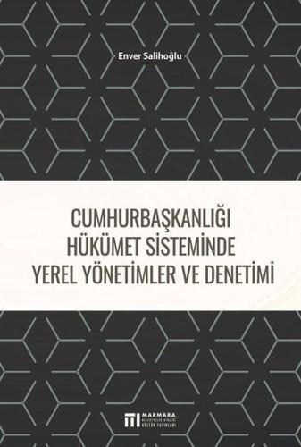 Cumhurbaşkanlığı Hükümet Sistminde Yerel Yönetimler ve Denetimi
