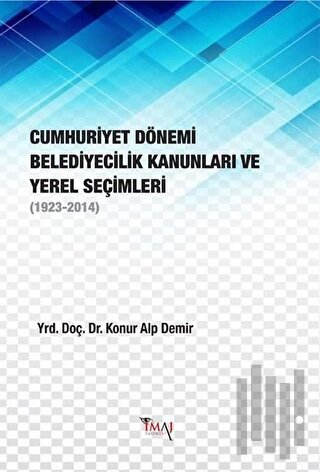 Cumhuriyet Dönemi Belediyecilik Kanunları ve Yerel Seçimleri