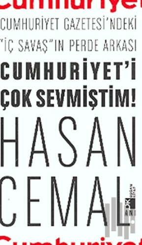 Cumhuriyet’i Çok Sevmiştim Cumhuriyet Gazetesi’ndeki "İç Savaş"ın Perde Arkası