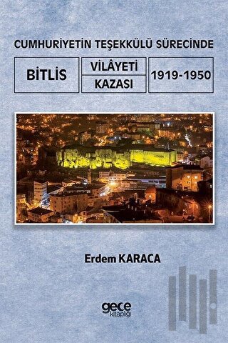 Cumhuriyetin Teşekkülü Sürecinde Bitlis Vilayeti Kazası 1919 - 1950