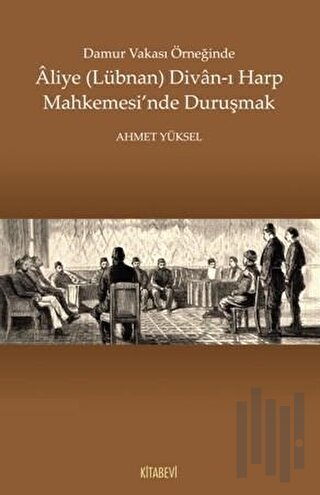 Damur Vakası Örneğinde Aliye (Lübnan) Divan-ı Harp Mahkemesi'nde Duruş