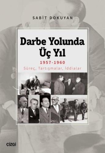 Darbe Yolunda Üç Yıl 1957-1960 Süreç, Tartışmalar, İddialar | Kitap Am