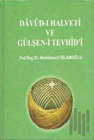 Davud-ı Halveti ve Gülşen-i Tevhid'i (Ciltli)