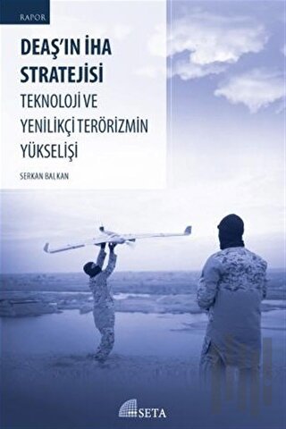 DEAŞ’ın İHA Stratejisi Teknoloji ve Yenilikçi Terörizmin Yükselişi