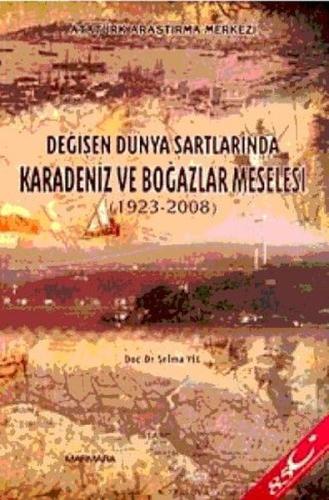 Değişen Dünya Şartlarında Karadeniz ve Boğazlar Meselesi (1923 - 2008) (Ciltli)