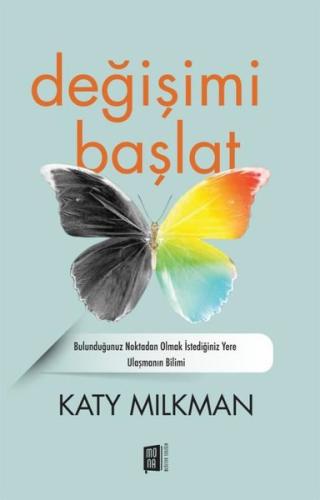 Değişimi Başlat - Bulunduğunuz Noktadan Olmak İstediğiniz Yere Ulaşmanın Bilimi