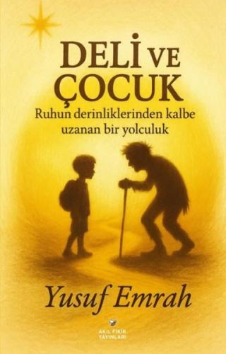 Deli ve Çocuk - Ruhun Derinliklerinden Kalbe Uzanan Bir Yolculuk
