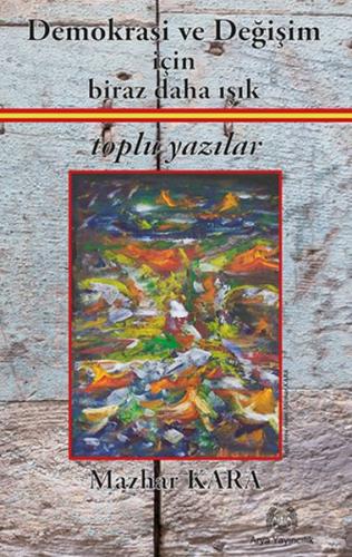 Demokrasi ve Değişim için Biraz Daha Işık Toplu Yazılar