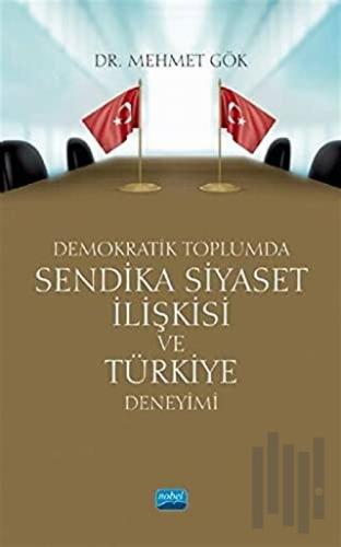 Demokratik Toplumda Sendika Siyaset İlişkisi ve Türkiye Deneyimi | Kit