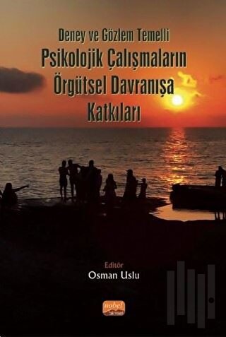 Deney ve Gözlem Temelli Psikolojik Çalışmaların Örgütsel Davranışa Katkıları