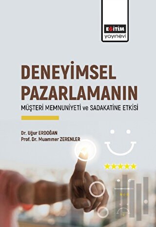 Deneyimsel Pazarlamanın Müşteri Memnuniyeti ve Sadakatine Etkisi
