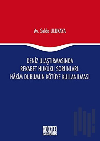 Deniz Ulaştırmasında Rekabet Hukuku Sorunları : Hakim Durumun Kötüye Kullanılması