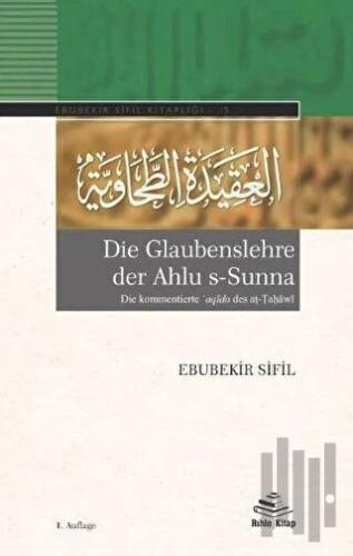 Die Glaubenslehre der Ahlu s-Sunna (Die kommentierte ʿaqida des aṭ-Ṭaḥawi)