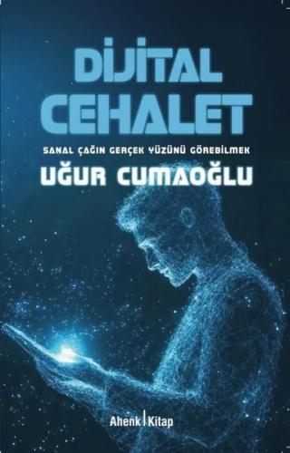 Dijital Cehalet - Sanal Çağın Gerçek Yüzünü Görebilmek