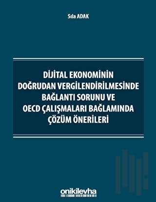 Dijital Ekonominin Doğrudan Vergilendirilmesinde Bağlantı Sorunu ve OECD Çalışmaları Bağlamında Çözüm Önerileri