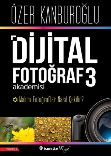 Dijital Fotoğraf Akademisi 3-Makro Fotoğraflar Nasıl Çekilir?