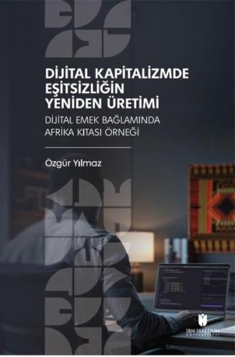 Dijital Kapitalizmde Eşitsizliğin Yeniden Üretimi - Dijital Emek Bağlamında Afrika Kıtası Örneği
