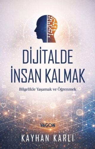 Dijitalde İnsan Kalmak - Bilgelikle Yaşamak ve Öğrenmek