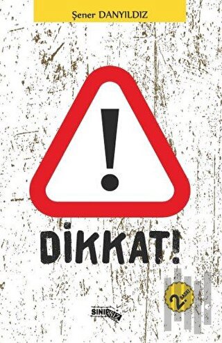 Dikkat!