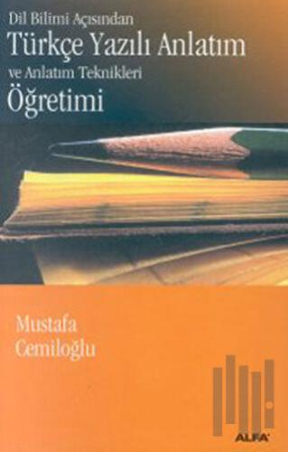 Dil Bilimi Açısından Türkçe Yazılı Anlatım ve Anlatım Teknikleri Öğretimi