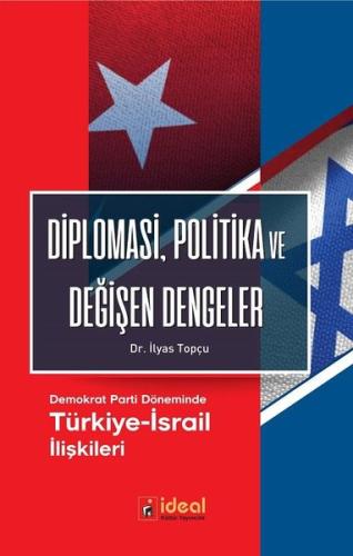 Diplomasi Politika ve Değişen Dengeler-Demokrat Parti Döneminde Türkiye-İsrail İlişkileri