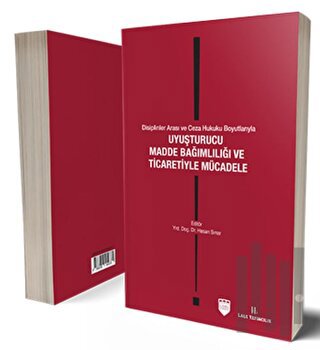 Disiplinler Arası ve Ceza Hukuku Boyutlarıyla Uyuşturucu Madde Bağımlılığı ve Ticaretiyle Mücadele