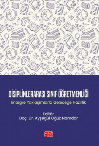 Disiplinlerarası Sınıf Öğretmenliği-Entegre Yaklaşımlarla Geleceğe Hazırlık
