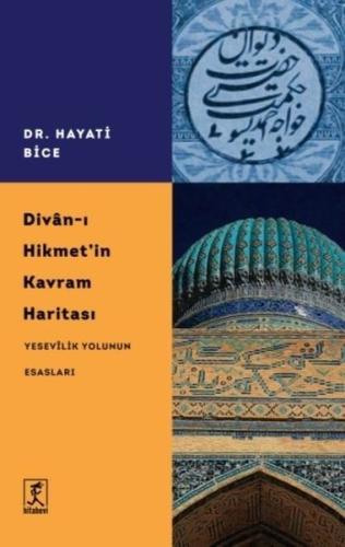 Divan-ı Hikmet'in Kavram Haritası - Yesevilik Yolunun Esasları