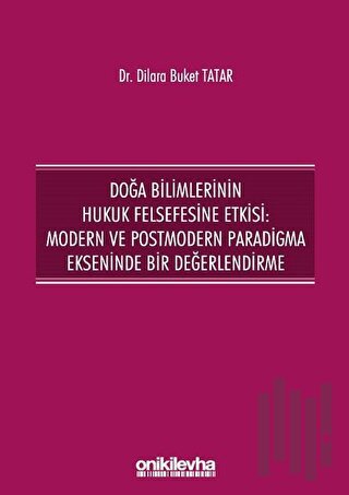 Doğa Bilimlerinin Hukuk Felsefesine Etkisi: Modern ve Postmodern Paradigma Ekseninde Bir Değerlendirme