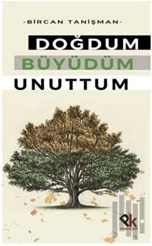 Doğdum Büyüdüm Unuttum