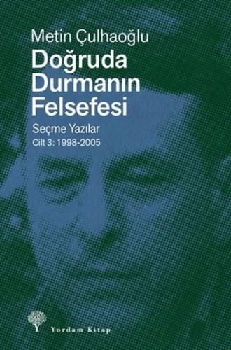 Doğruda Durmanın Felsefesi Seçme Yazılar Cilt 3: 1998 - 2005