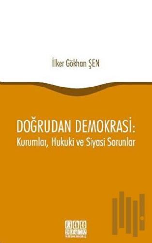 Doğrudan Demokrasi : Kurumlar, Hukuki ve Siyasi Sorunlar