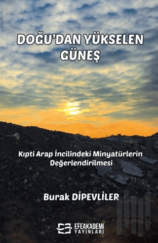 Doğu’dan Yükselen Güneş - Kıpti Arap İncilindeki Minyatürlerin Değerlendirilmesi (Ciltli)