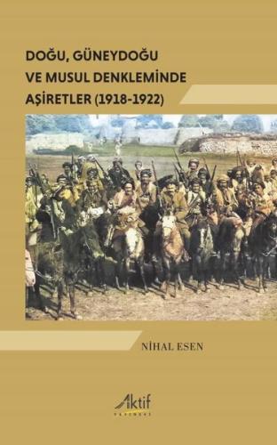 Doğu Güneydoğu ve Musul Denkleminde Aşiretler (1918 - 1922)