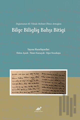 Doğumunun 60. Yılında Mehmet Ölmez Armağanı Bilge Biliglig Bahşı Bitigi