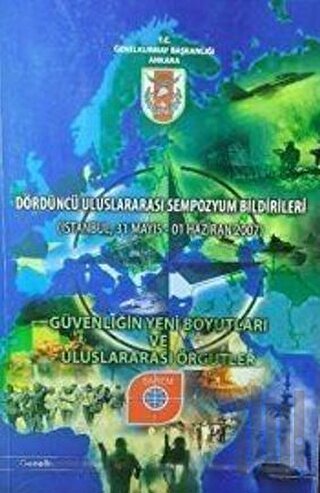 Dördüncü Uluslararası Sempozyum Bildirileri - Güvenliğin Yeni Boyutları ve Uluslararası Örgütler