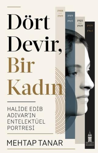 Dört Devir Bir Kadın: Halide Edip Adıvar'ın Entelektüel Portresi | Kit