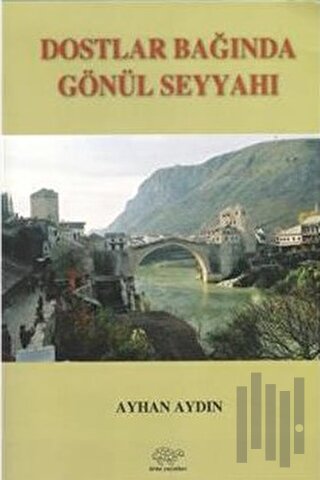 Dostlar Bağında Gönül Seyyahı | Kitap Ambarı