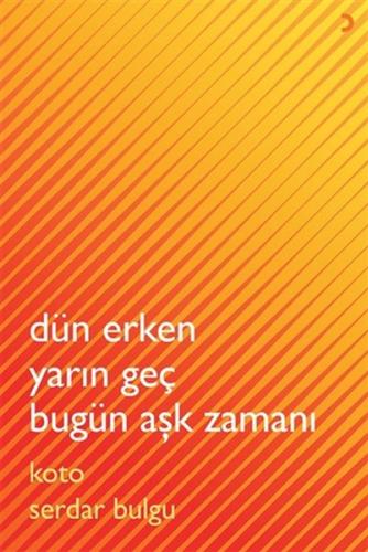 Dün Erken Yarın Geç Bugün Aşk Zamanı