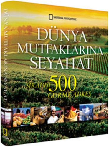 Dünya Mutfaklarına Seyahat: Sıradışı 500 Gurme Adres (Ciltli)